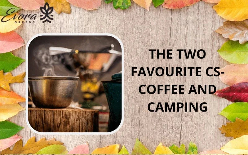 The Two Favourite Cs- Coffee And Camping - Evora Greens